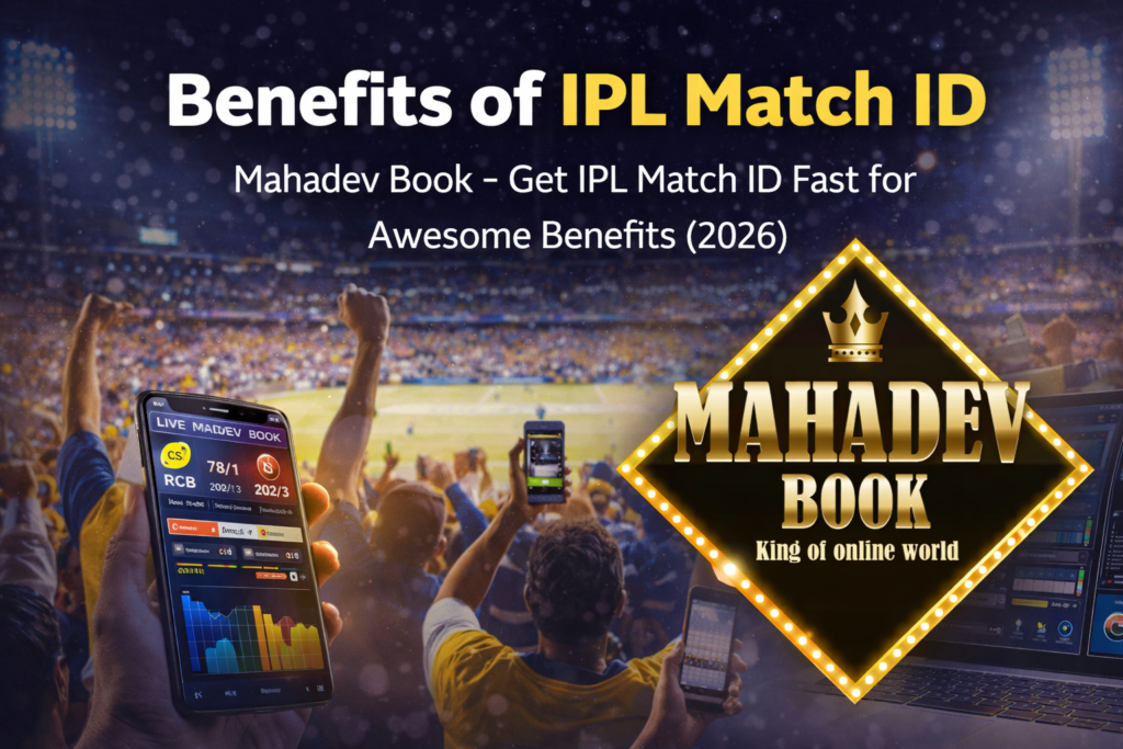 Benefits of IPL Match ID Mahadev Book 2026 with live match access and real-time updates