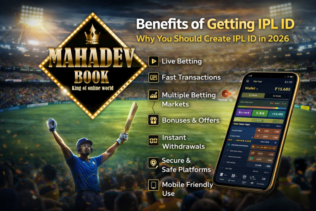 Benefits of getting IPL ID with Mahadev Book – secure IPL betting ID India 2026 with live betting and fast withdrawal